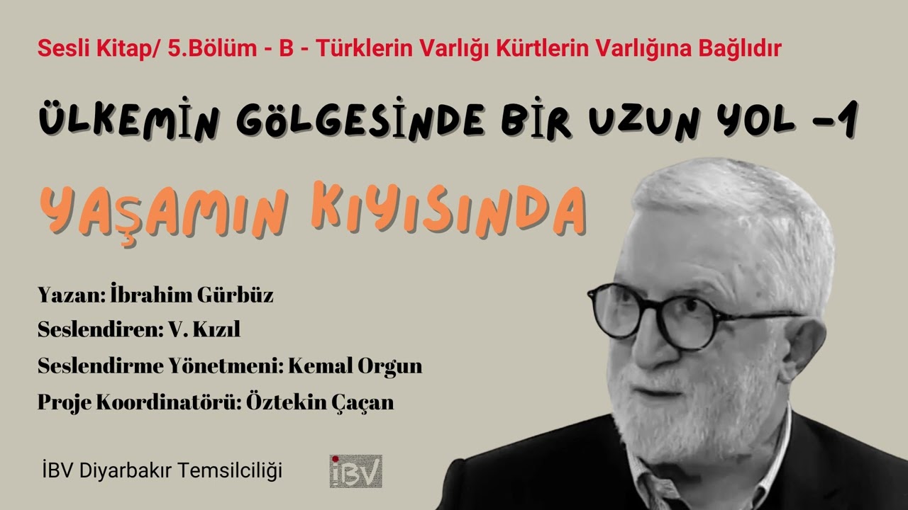 Yaşamın Kıyısında - Sesli Kitap / 5 Bölüm - B - Türklerin Varlığı Kürtlerin Varlığına Bağlıdır