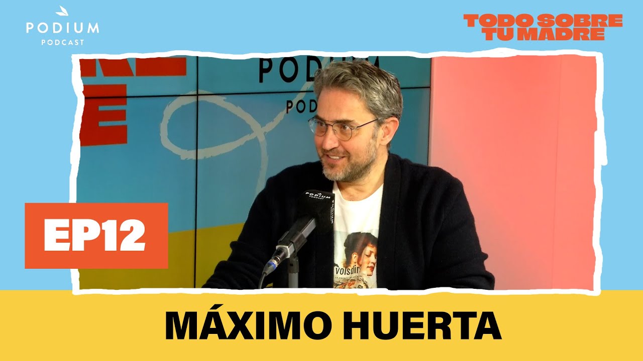 Máximo Huerta y La Forte | Todo sobre tu madre: Episodio 12 | Podium Podcast