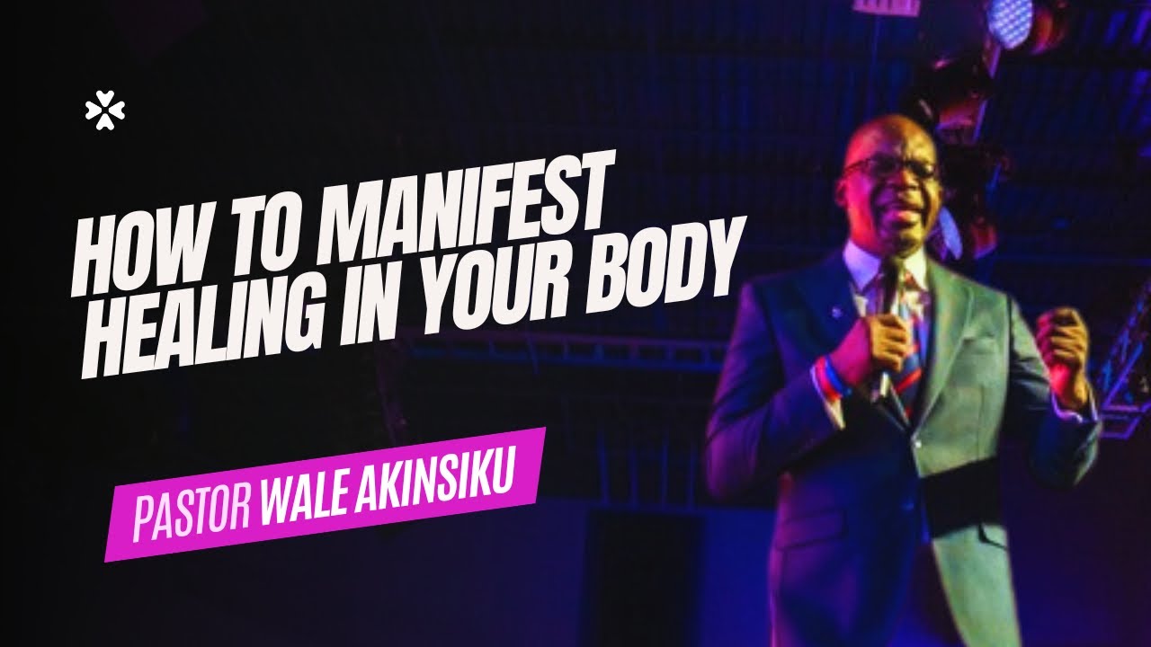 How to Manifest Healing in Your Body | Pastor Wale Akinsiku | House of Praise