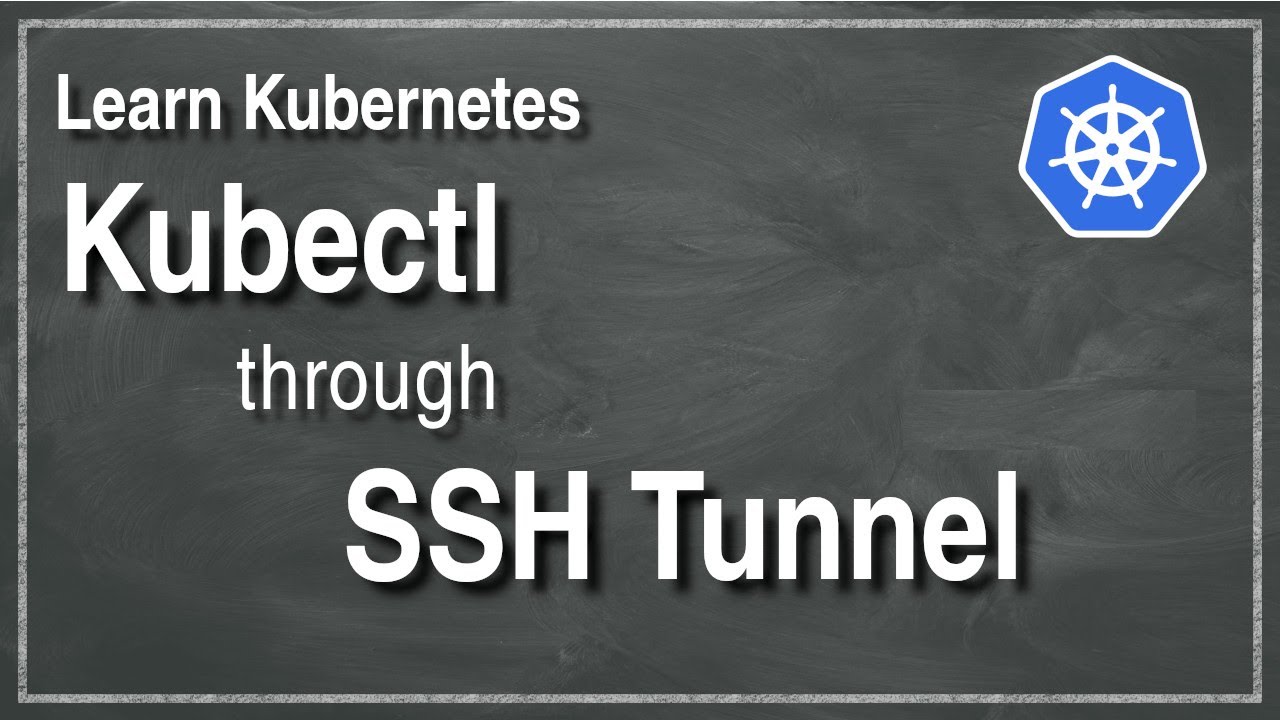 [ Kube 87 ] Использование Kubectl через туннель SSH