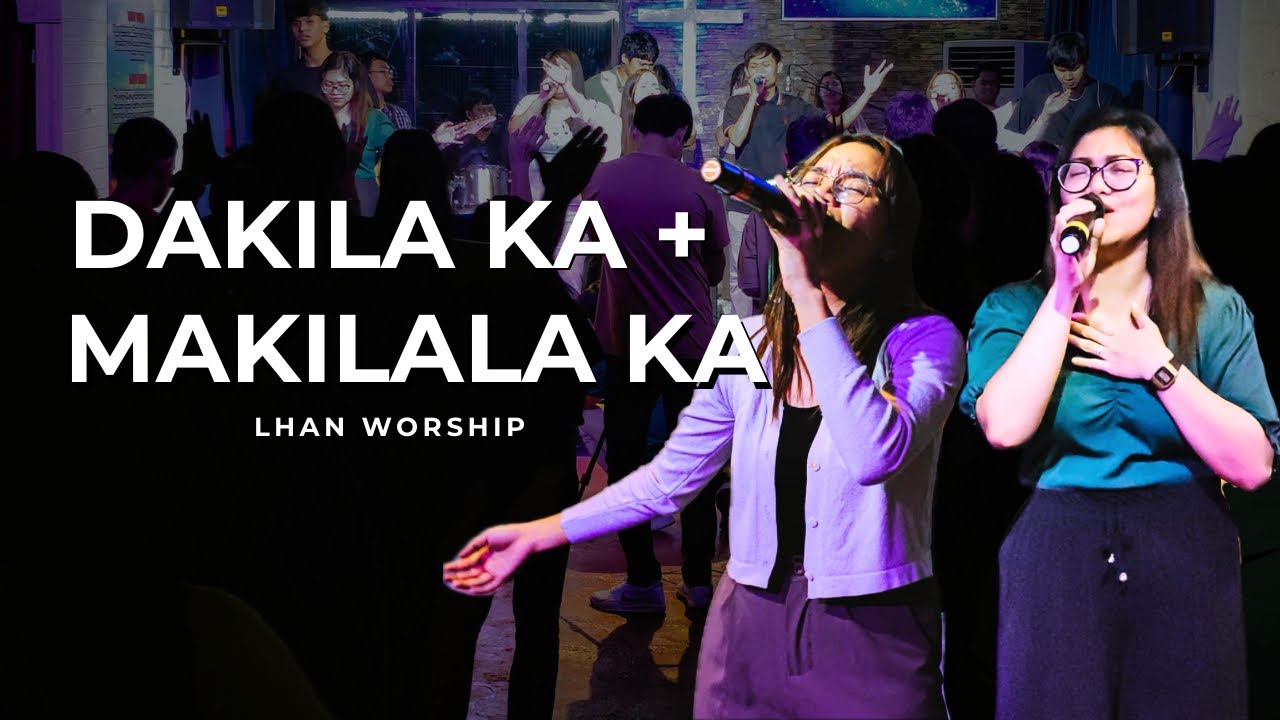 DAKILA KA + MAKILALA KA | LHAN WORSHIP 