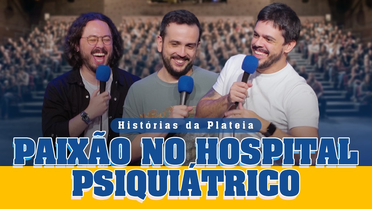 PAIXÃO NO HOSPITAL PSIQUIÁTRICO - HISTÓRIAS DA PLATEIA #2
