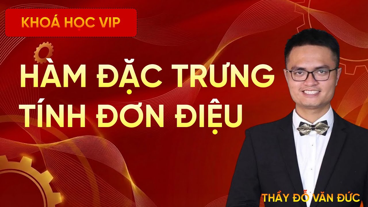 Tính Đơn Điệu Và Hàm Đặc Trưng Của Hàm Số | Thầy Đỗ Văn Đức