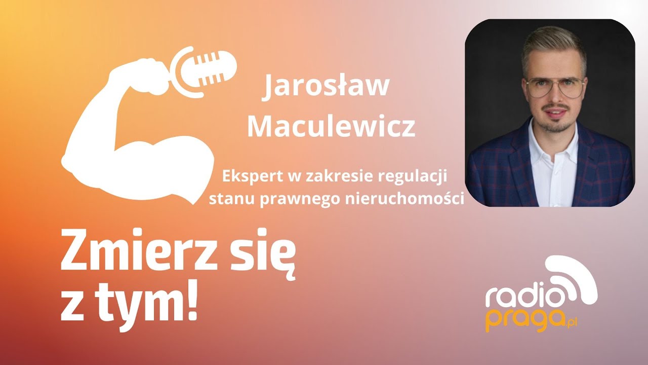 Jarosław Maculewicz - praktyk o tym, jak skomplikowany potrafi być stan prawny nieruchomości - cz.2