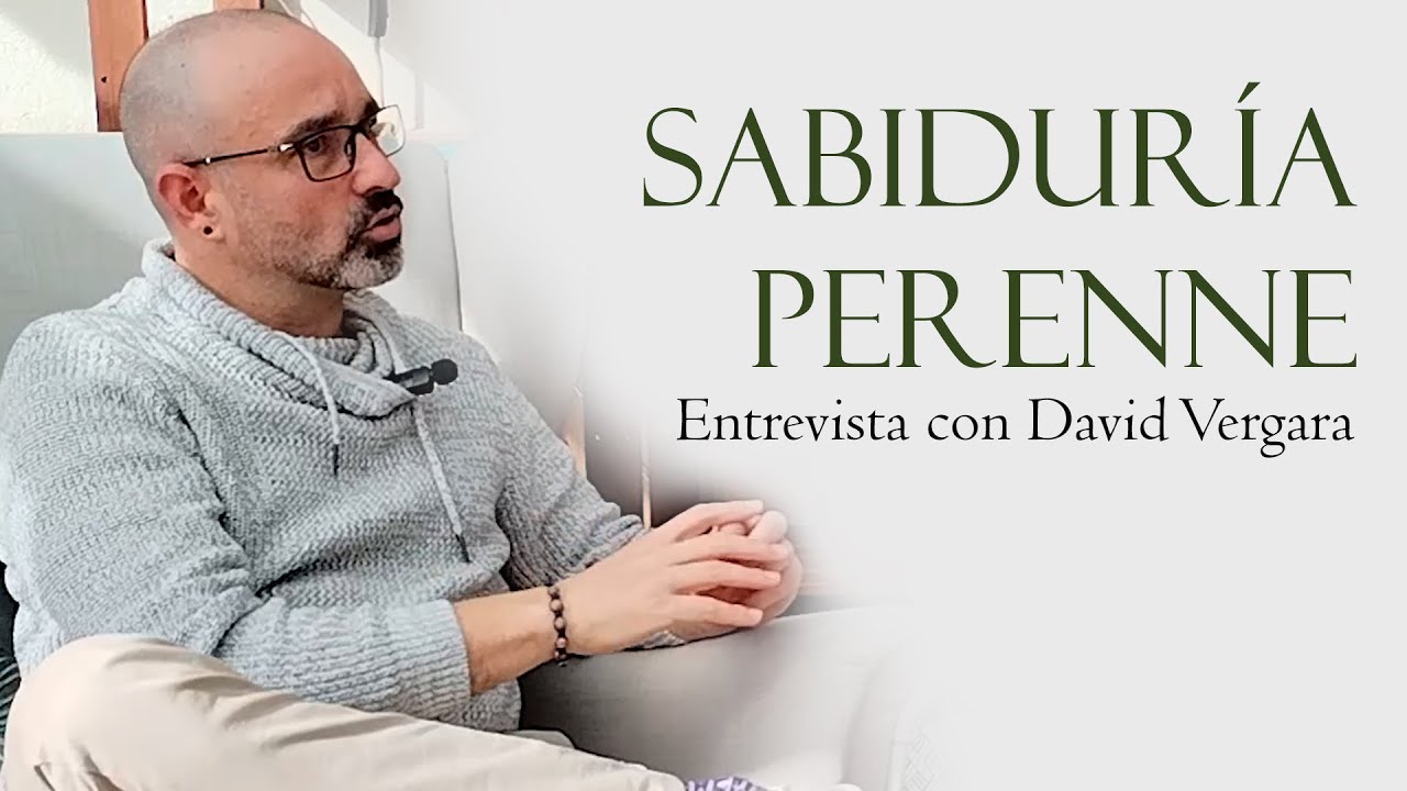 Entrevista con David Vergara - Sabiduría perenne y conocimiento profundo