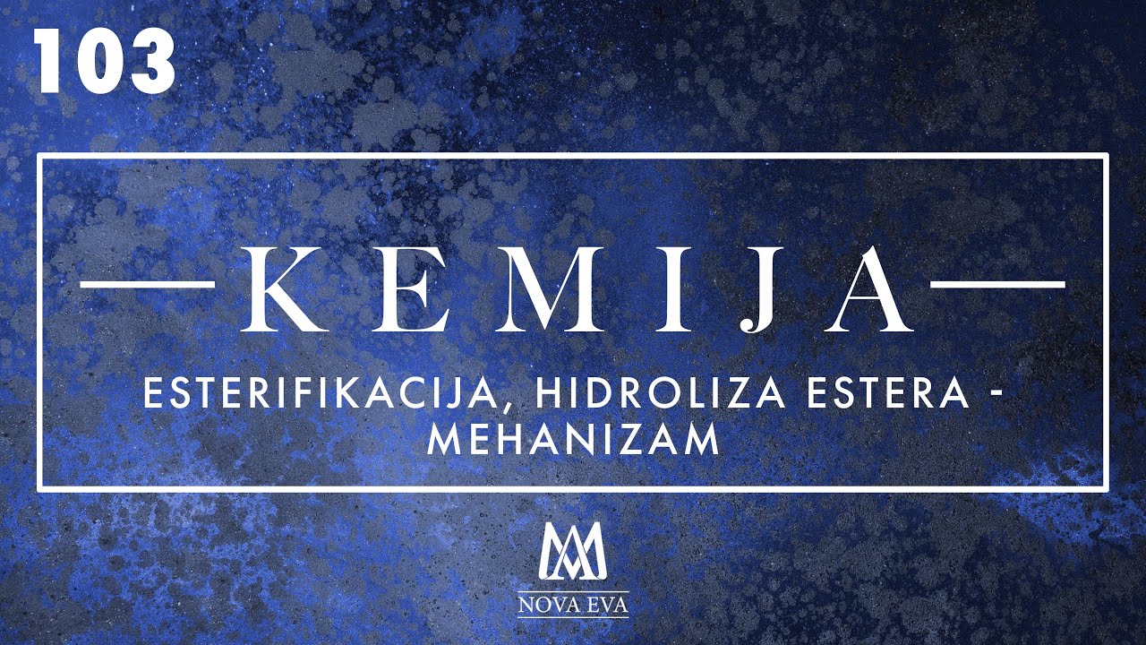 103. Esterifikacija, hidroliza estera - mehanizam (Faks)