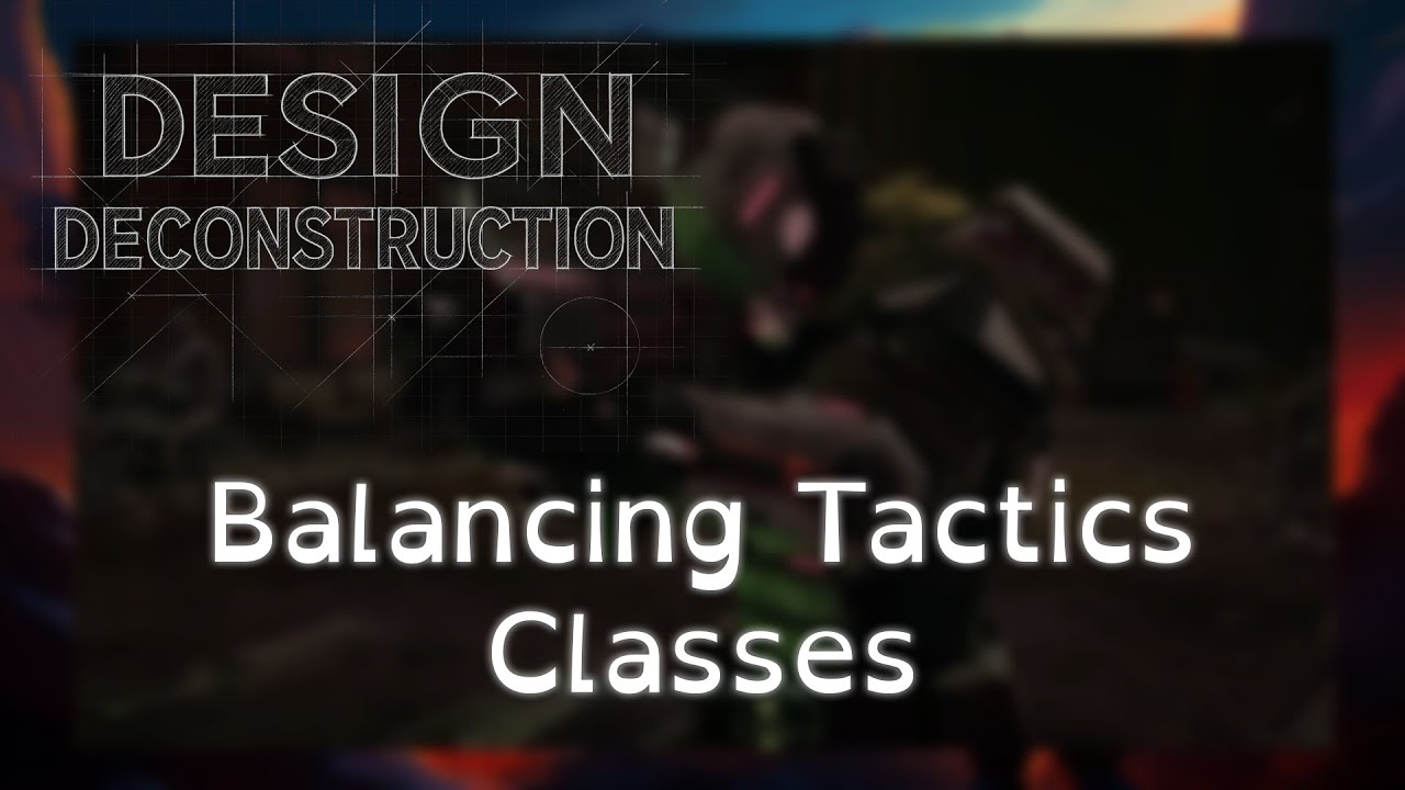 Design Deconstruction: Balancing Tactics Classes