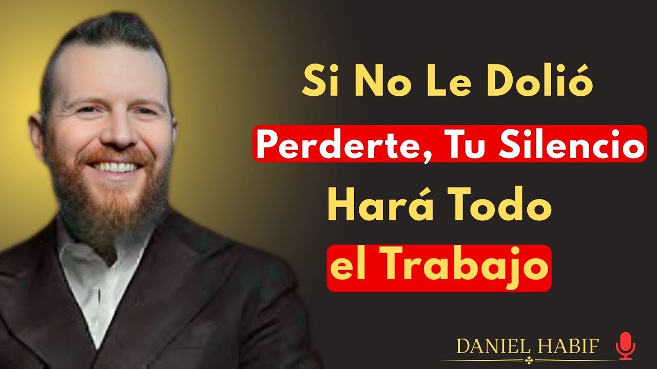 Si No Le Dolió Perderte, Tu Silencio Hará Todo el Trabajo | { Daniel Habif }{#MotivacionDiaria}