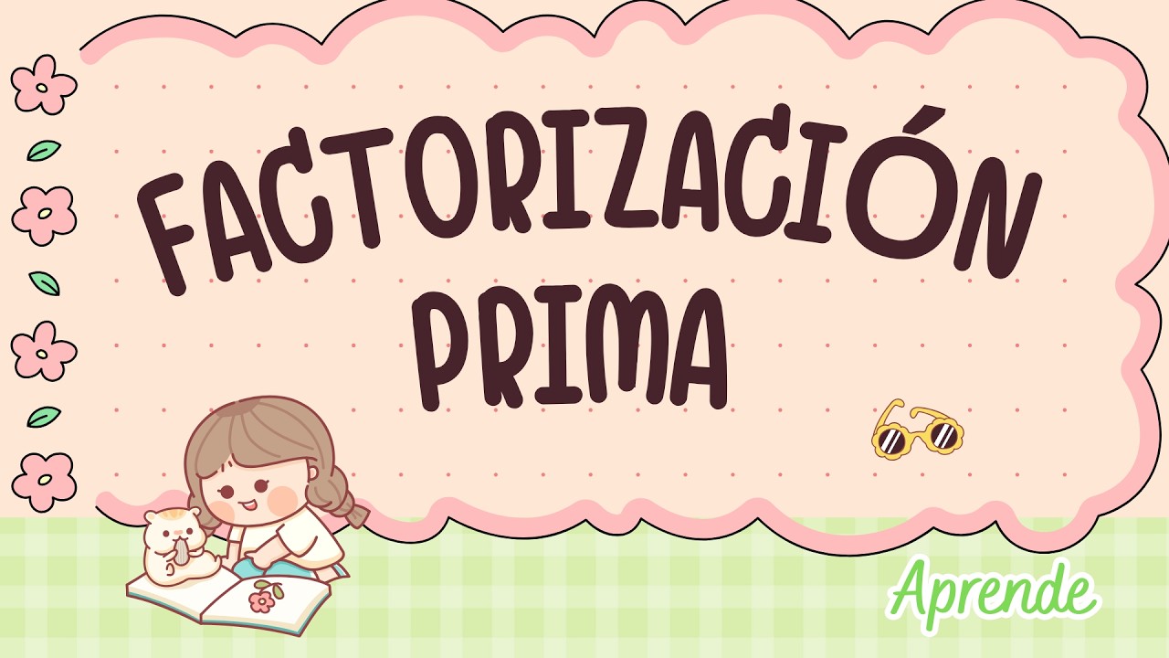 FACTORIZACIÓN PRIMA: ejemplos y aplicaciones.