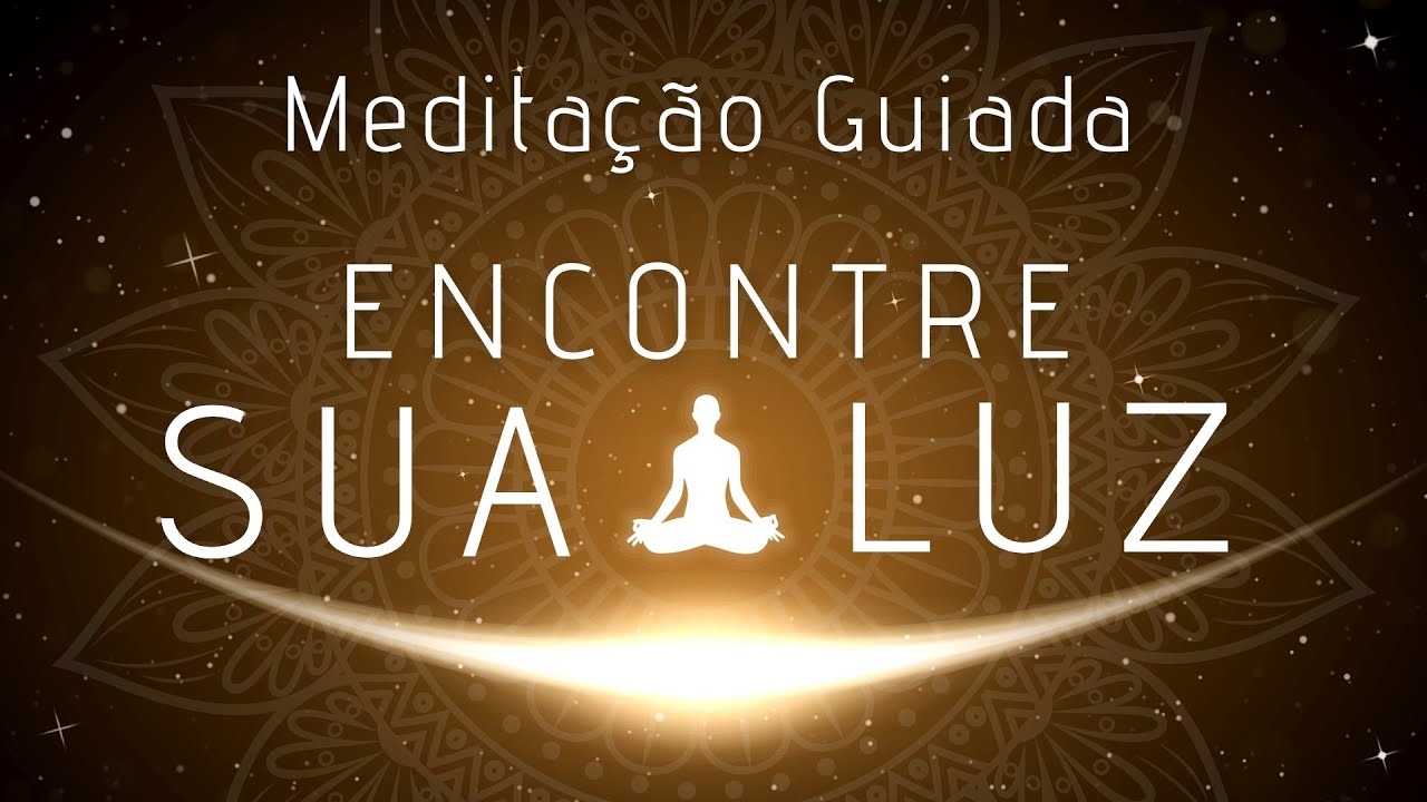 MEDITAÇÃO GUIADA - ENCONTRE SUA LUZ, EXPANSÃO DA CONSCIÊNCIA, EU SUPERIOR