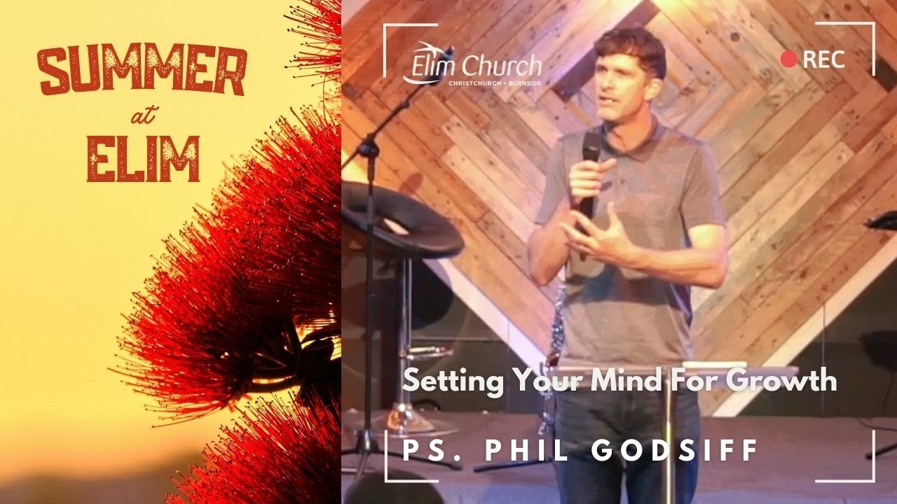 Setting Your Mind For Growth: -Ps. Phil Godsiff