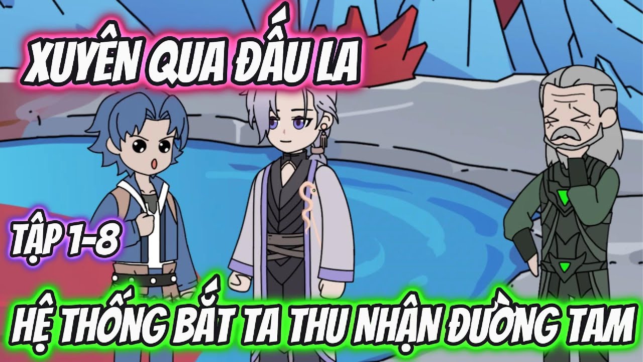 Xuyên Qua Đấu La Hệ Thống Bắt Ta Thu Nhận Đường Tam. Tập 1-8 | TT Vietsub