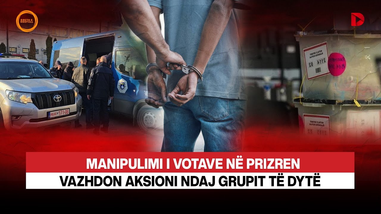 🔴 MANIPULIMI I VOTAVE NË PRIZREN / VAZHDON AKSIONI NDAJ GRUPIT TË DYTË  - DETAJE - RRETH E RROTULL