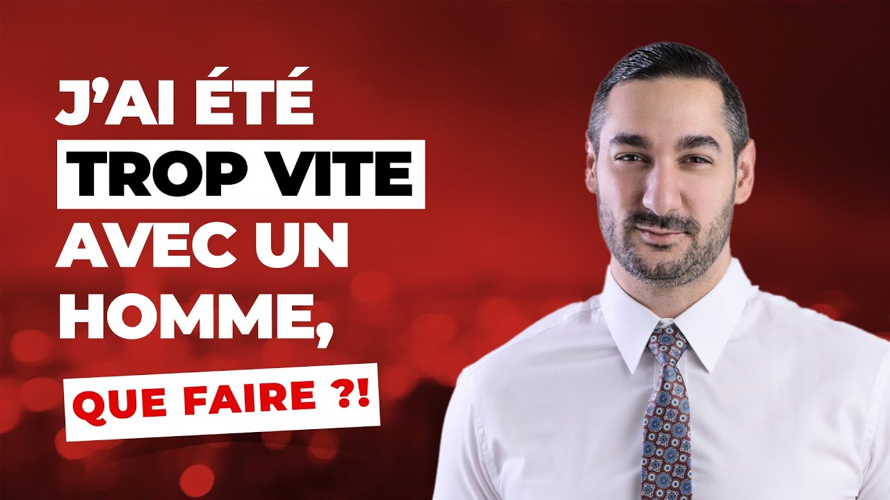 J’ai été trop vite avec un homme : comment me rattraper ?