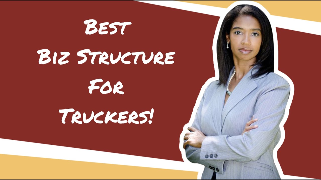 Best Business Structure for Owner Operator Truck Drivers