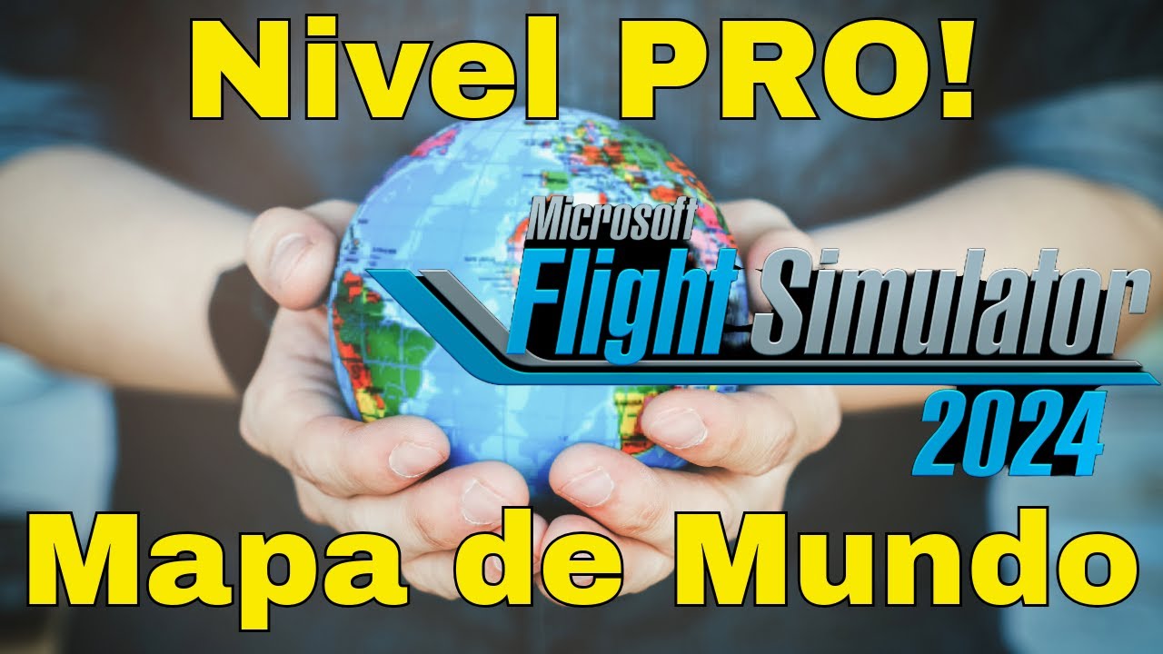 MSFS 2024 | Nivel PRO | Mapa de Mundo | PC/XBOX/PS5