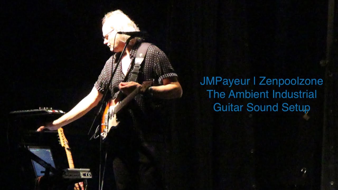 JMPayeur | Zenpoolzone - The Ambient Industrial Guitar Sound Setup