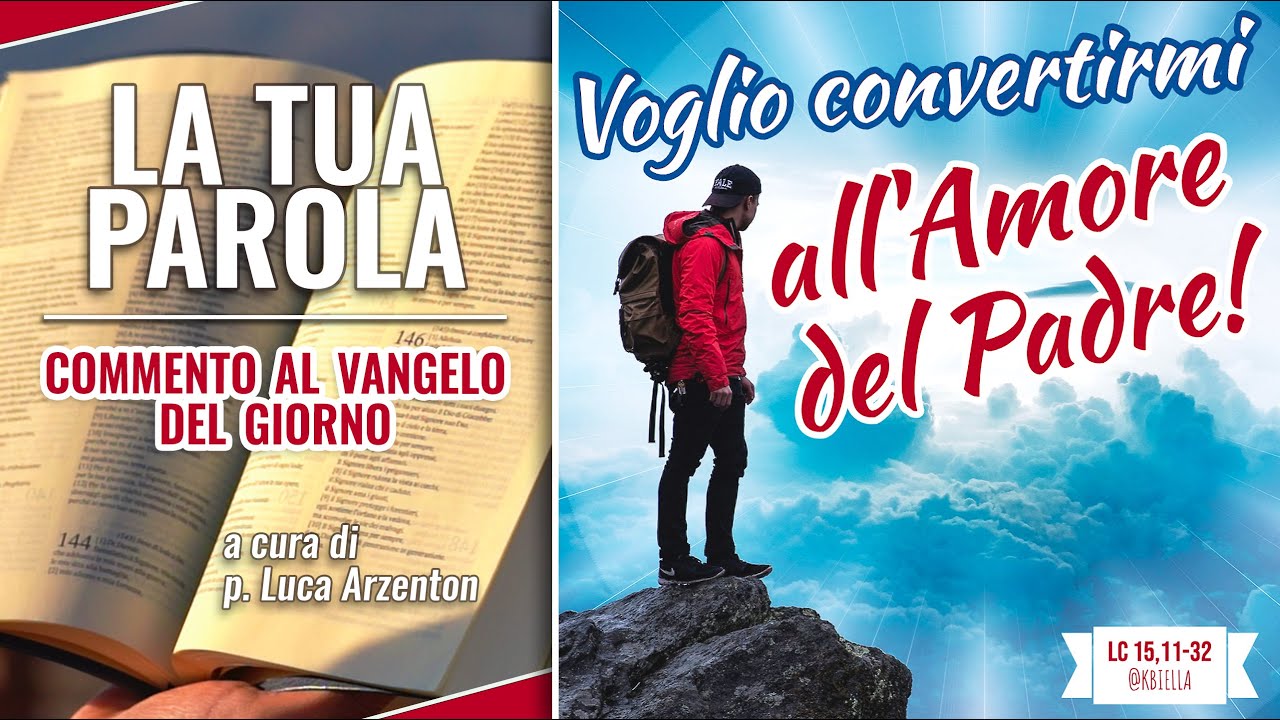 Vangelo del giorno - Lc 15,11-32 - Voglio convertirmi all'Amore di Dio - Koinonia Giovanni Battista