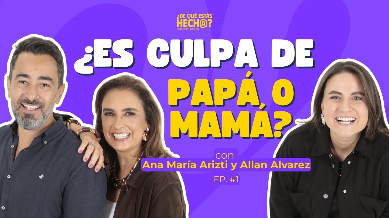 ¿Es culpa de mamá o papá? - Ana María Arizti, Allan Alvarez y Steph Daguer