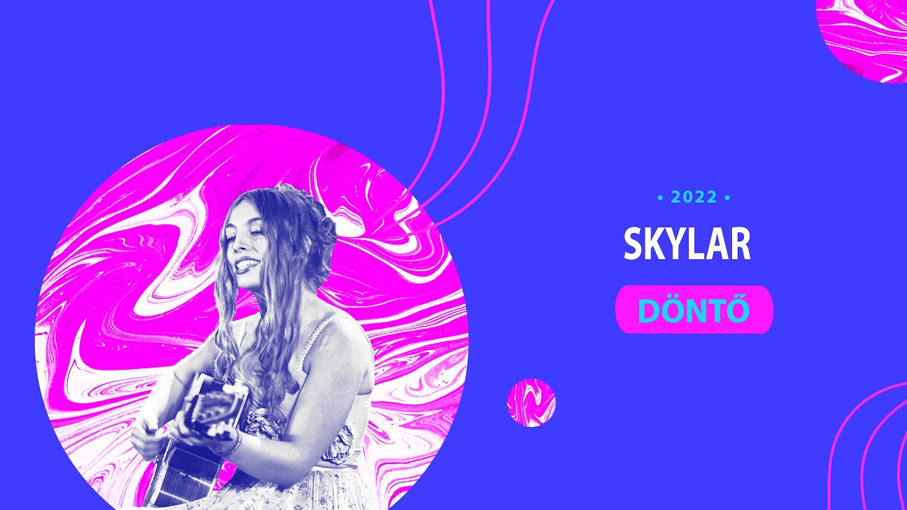 Skylar - Öröm a zene - DÖNTŐ - 2022