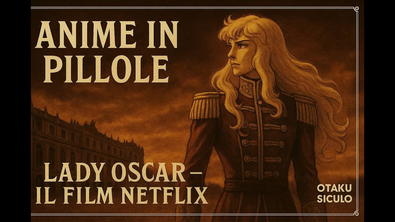 Lady Oscar Netflix (2025) – Recensione Completa [Podcast Anime in Pillole]