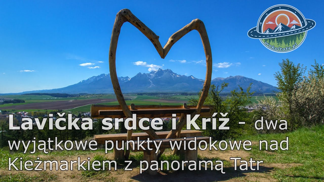 Lavička srdce i Kríž – dwa wyjątkowe punkty widokowe nad Kieżmarkiem z panoramą Tatr