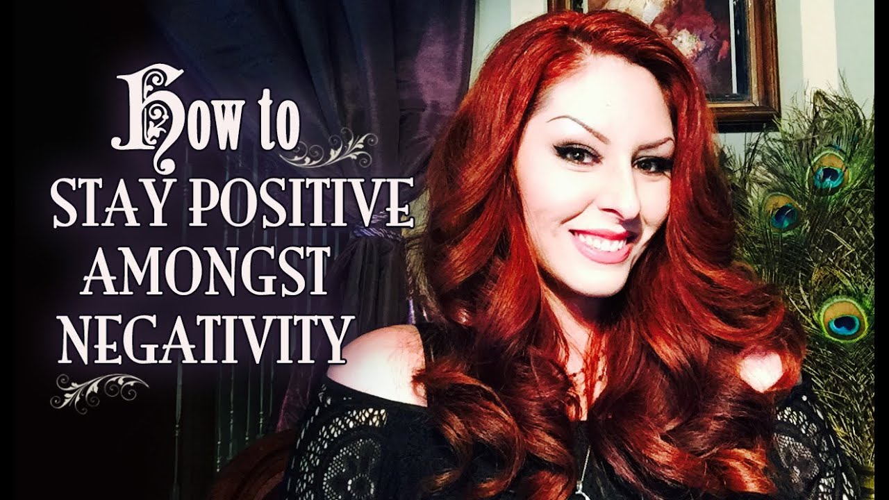 How to Stay Positive Amongst Negativity ~ The White Witch Parlour