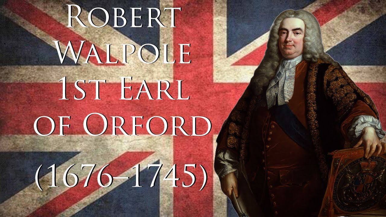 Robert Walpole, 1st Earl of Orford - 1st Prime Minister of Great Britain