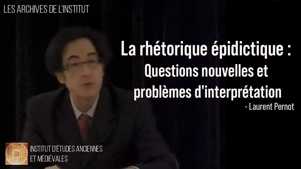 Laurent Pernot : &laquo; La rh&eacute;torique &eacute;pidictique : Questions nouvelles et probl&egrave;mes d'interpr&eacute;tation &raquo;.