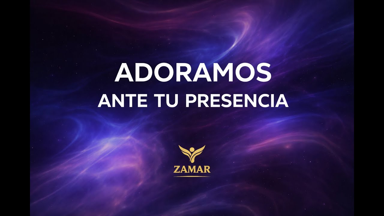 Adoramos Ante Tu Presencia | Música Cristiana de Adoración – ZAMAR