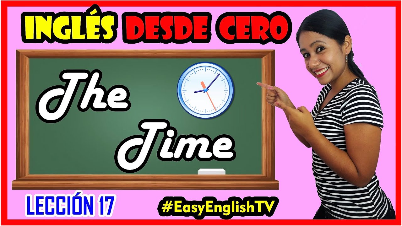 Lección 17: 🚀¿Cómo decir LA HORA en Inglés? Telling THE TIME [INGLÉS DESDE CERO]😎