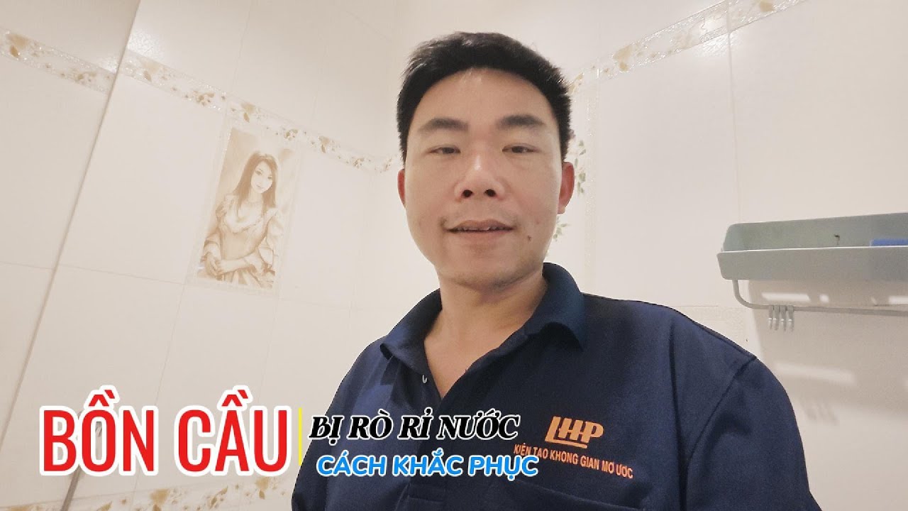 BỒN CẦU BỊ RÒ RỈ NƯỚC VÀ CÁCH KHẮC PHỤC