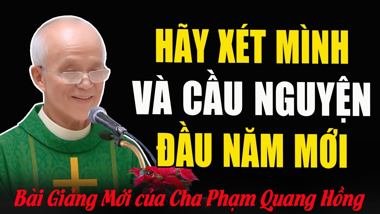 Xét Mình Và Cầu Nguyện Với Chúa Đầu Năm Mới - Bài Giảng Của Cha Micae Phạm Quang Hồng