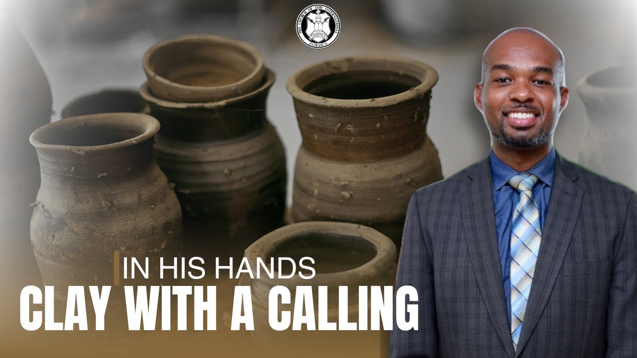 In His Hands | Clay With a Calling | The Church of God International Jamaica
