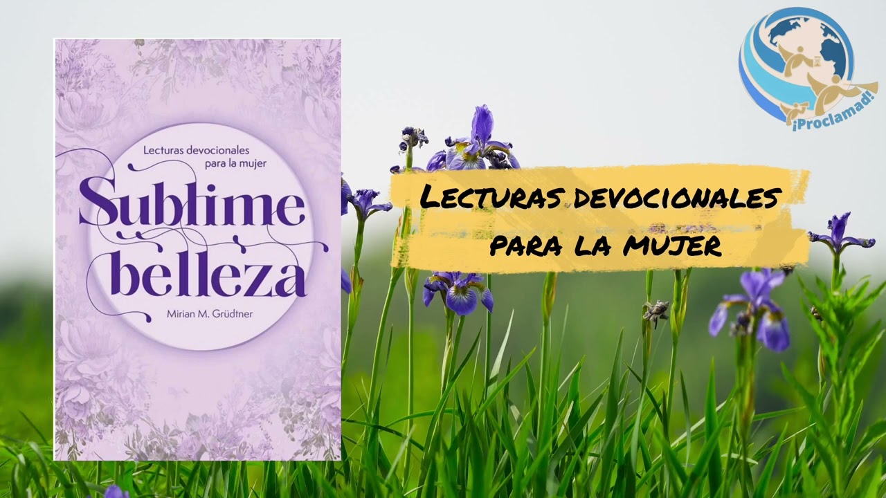 Lecturas devocionales para la mujer. SUBLIME BELLEZA. Para el 3 de marzo 2026.