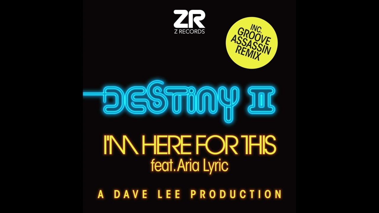 Destiny II feat. Aria Lyric - I'm Here For This (Groove Assassin Dub)