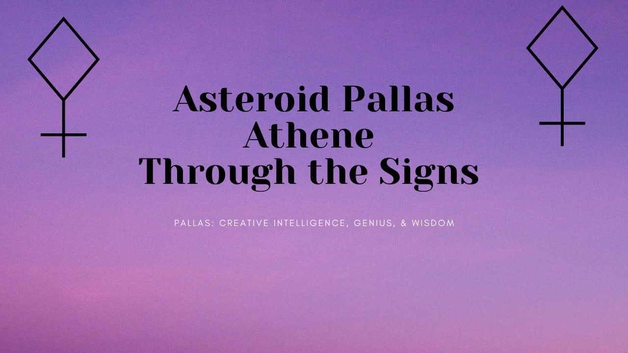 ⚴ Asteroid Pallas Through the Signs: Your Creative Intelligence