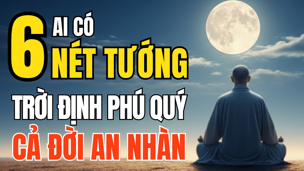 Cổ Nhân Dạy: Ai Có 6 Nét Tướng Này, Trời Định Phú Quý, Cả Đời An Nhàn | Triết Lý Cuộc Sống