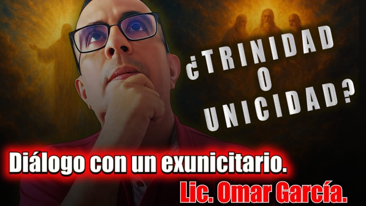 ¿TRINIDAD O UNICIDAD? con Omar García exunicitario.