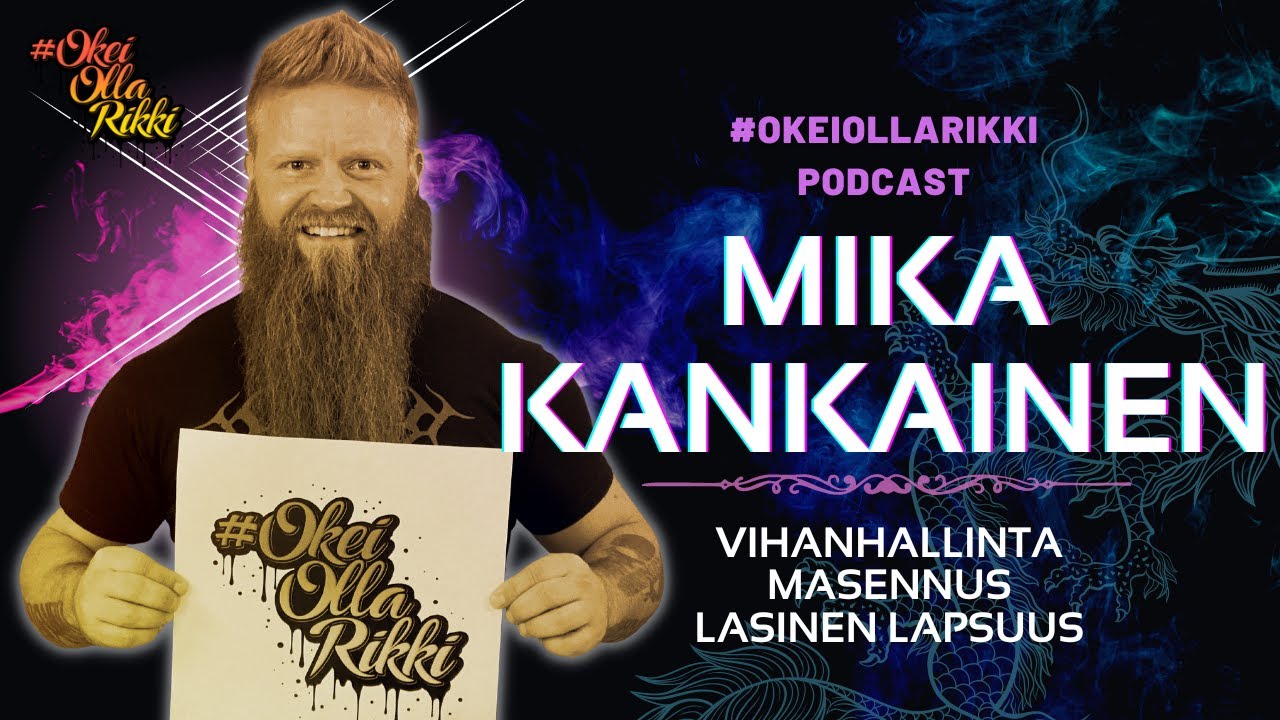 29. MIKA KANKAINEN - Vihanhallinta, masennus, lasinen lapsuus | OkeiOllaRikki podcast