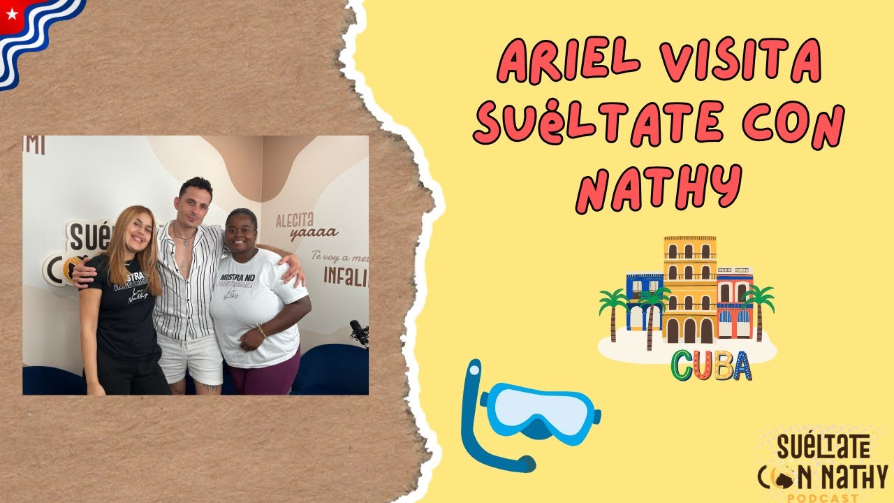 Risas, verdades y un cubano con corazón: Ariel Ramos en Suéltate con Nathy