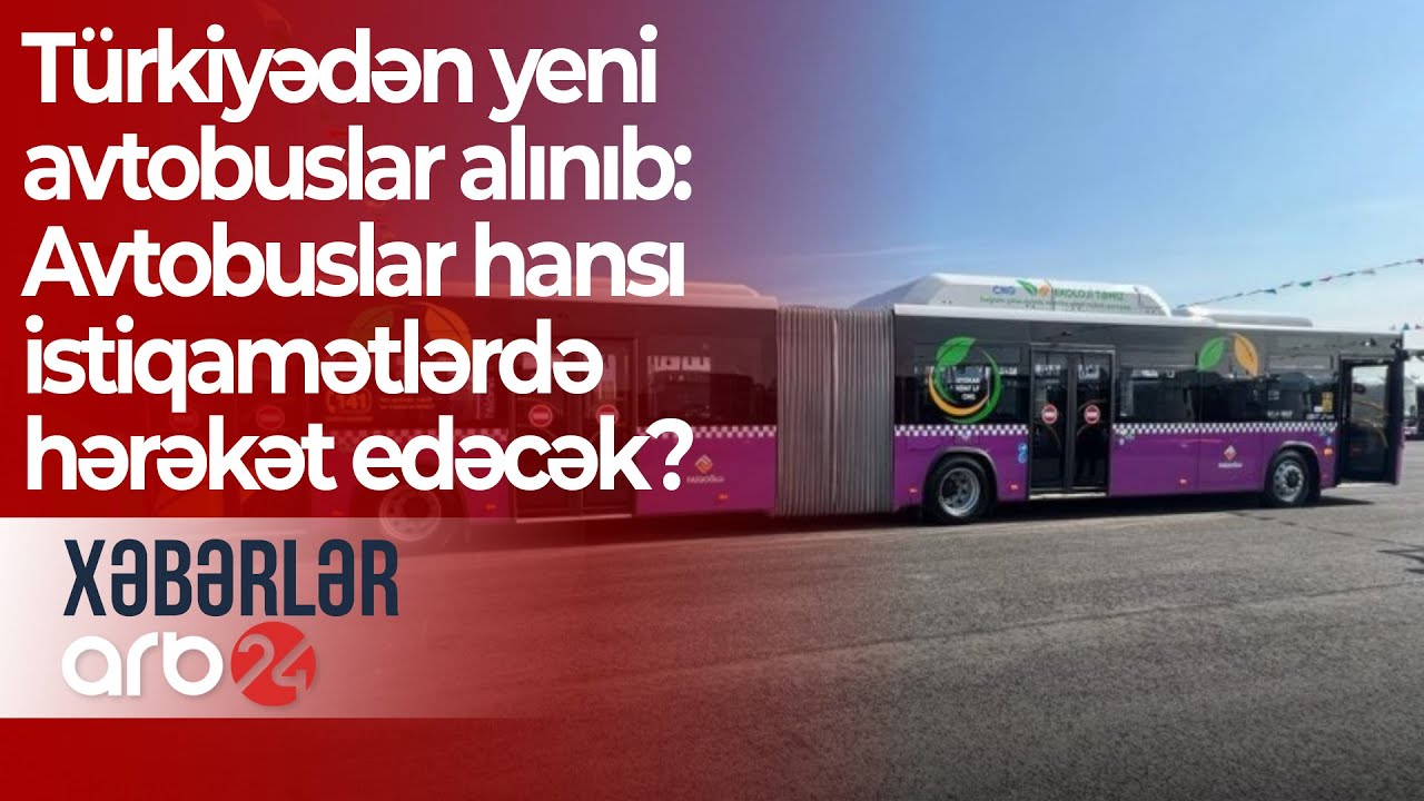 Türkiyədən yeni avtobuslar alınıb: Avtobuslar hansı istiqamətlərdə hərəkət edəcək? – Xəbərlər