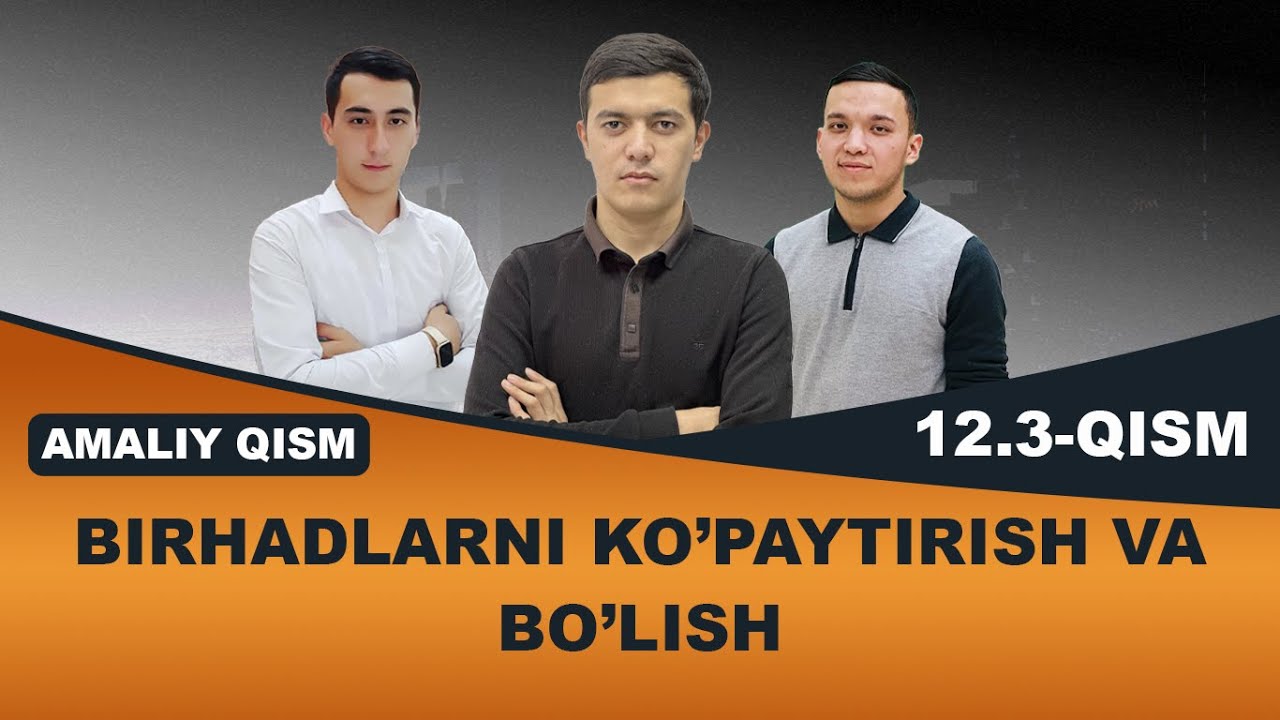 12.3. Birhadlarni ko’paytirish va bo’lish  (Amaliy qism)
