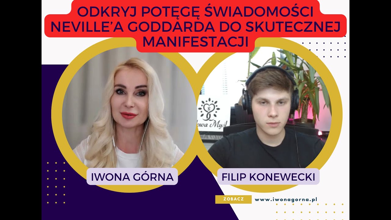 Odkryj Potęgę Świadomości N. Goddarda do skutecznej manifestacji. Iwona Górna i Filip Konewecki