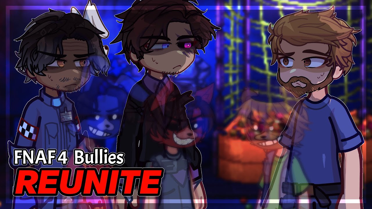FNAF4 Bullies REUNITE || FNAF Into The Pit // Fazbear Frights // Security Breach || GL2