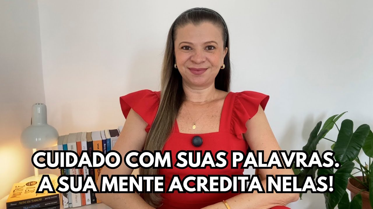 Cuidado com suas palavras. A sua mente acredita nelas!