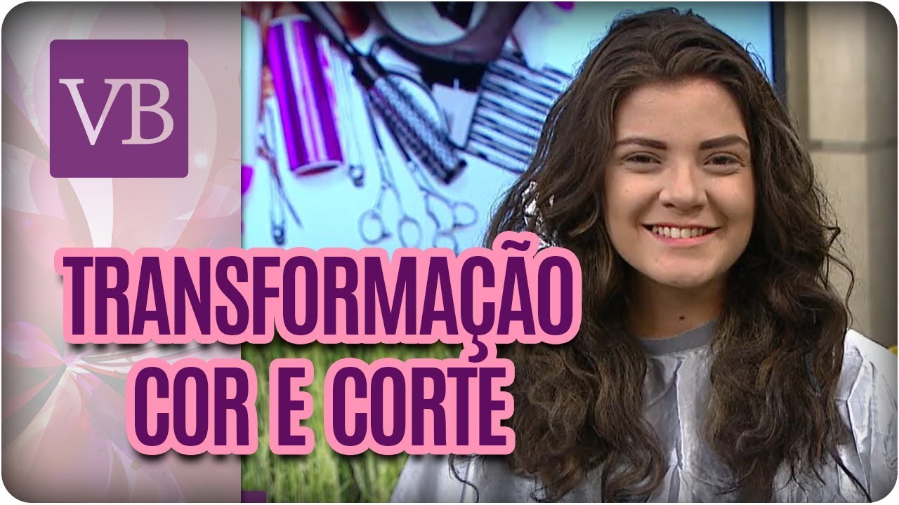 Transformação de Cor e Corte de Cabelo - Você Bonita (07/11/17)