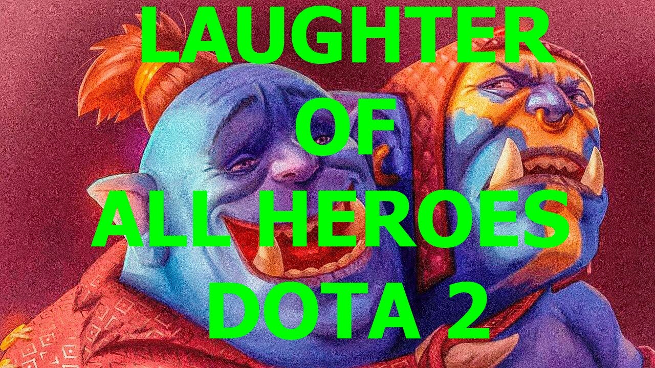 LAUGHTER OF ALL HEROES DOTA 2