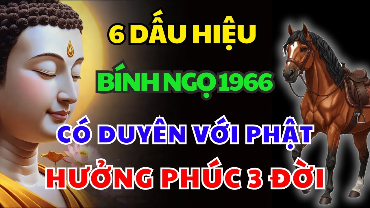 6 Dấu Hiệu Cho Thấy Bính Ngọ 1966 Có Căn Duyên Với Phật, Được Trời Thương Phật Độ Hưởng Lộc Tổ Tiên