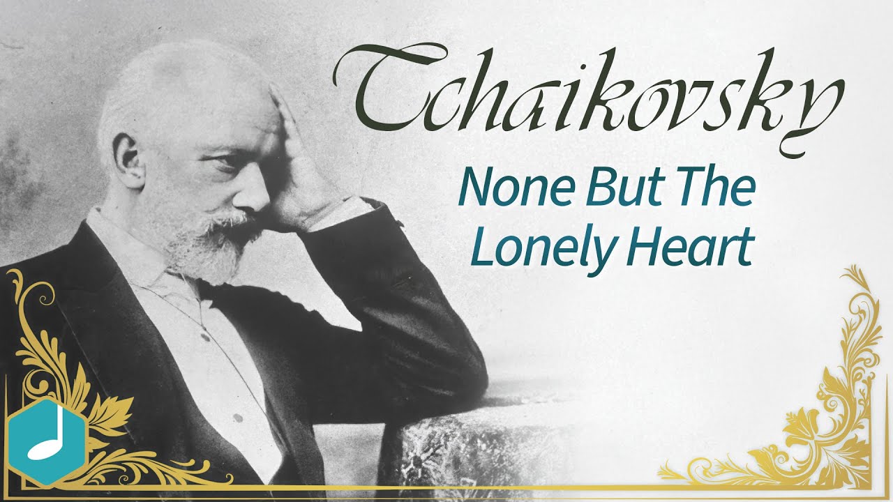 Tchaikovsky - None But The Lonely Heart